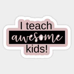 I Teach Awesome Kids Sticker